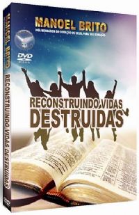 Reconstruindo Vidas Destruidas - Pastor Manoel Brito